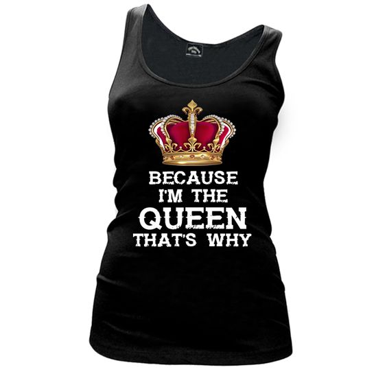 I'M The Queen That's Why Tank Top VL01