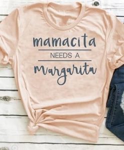 Mamacita needs a margarita T-Shirt VL01