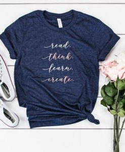 Read, Think, Learn, Create! T-Shirt EM01