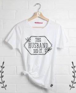 The Husband Did It T-Shirt GT01