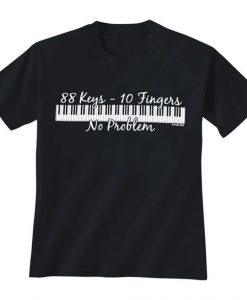 88 Keys 10 Fingers No Problem T-Shirt EM01