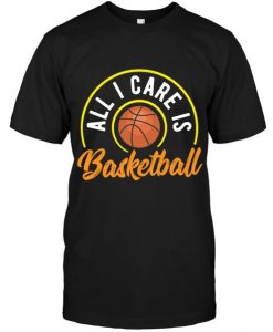 All Care Is Basketball T-Shirt EM01