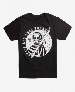 Let's Get This Bread Skeleton T-Shirt EL01