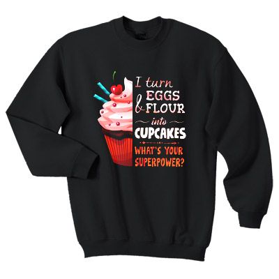 · I turn eggs and flour Sweatshirt AI26N – clothingraw.com