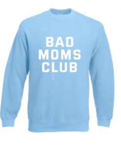 Bad moms club sweatshirt N22AI