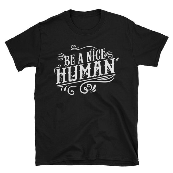 Be A Nice Human T-Shirt EL28N
