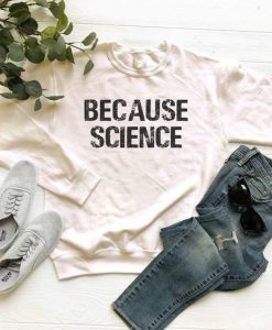 Because Science sweatshirt AI26N