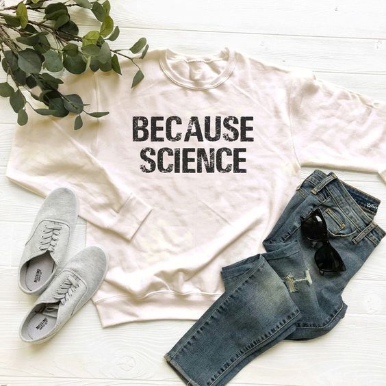 Because Science sweatshirt AI26N