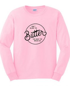 Dont Blame Butter Sweatshirt AZ22N