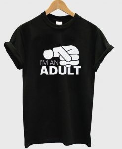 I’m An Adult T-Shirt N13EM