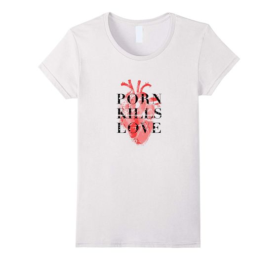 Porn Kills Love T Shirt Ai4n