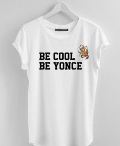 Be cool be yonce T-Shirt FD20D