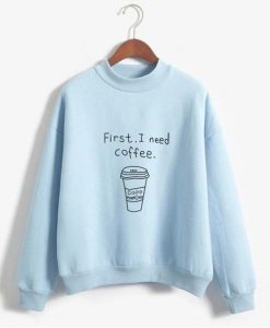 I Need Coffee Sweatshirts ER3D