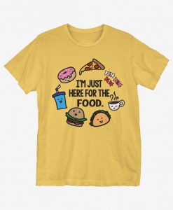 I'm Just Here For Food T-Shirt AR23D