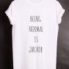 Being Normal T-Shirt ND21A0