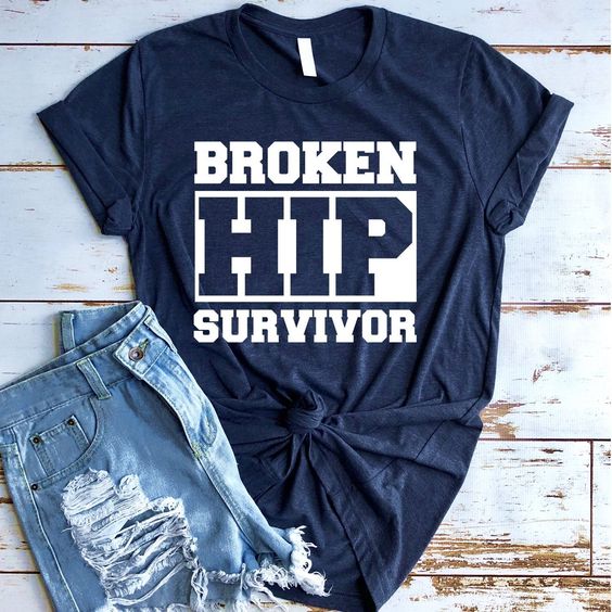 Broken Hip Survivor T Shirt SP16A0