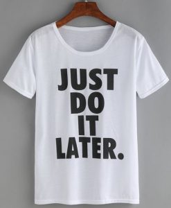 Just Do Later T-Shirt ND21A0