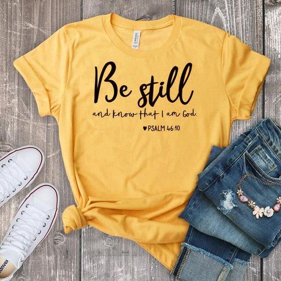 Be Still and Know That I Am God T-shirt FD2JN0