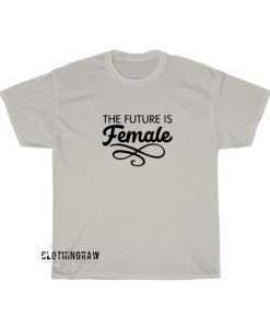 The Future Is Female T-shirt ED11JN1