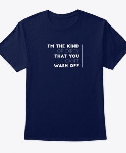 I'm The Kind Of Dirty T-Shirt DK22MA1