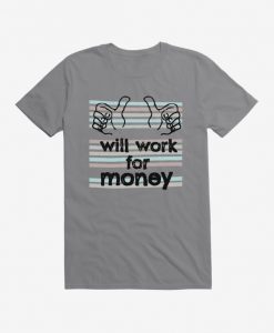 iCreate Will Work For Money T-Shirt AG8MA1