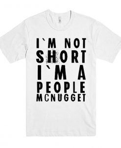 I`m Not Short I`m A People Mcnugget T-Shirt AL28A1