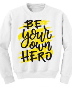 Be Your Own Hero Sweatshirt SR19M1