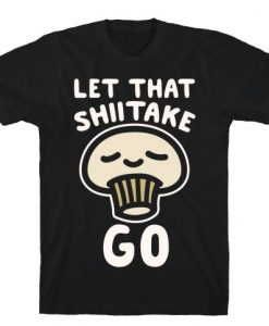 Let That Shitake T-Shirt SR19M1