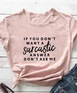 If You Don't Want A Sarcastic Answer Don't Ask Me T-Shirt AL
