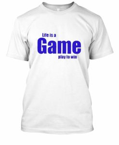Life Is A Game T-shirt