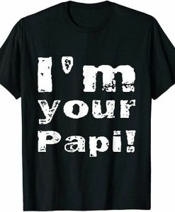I'm Your Papi T-shirt
