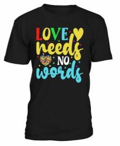 Love Needs T-shirt